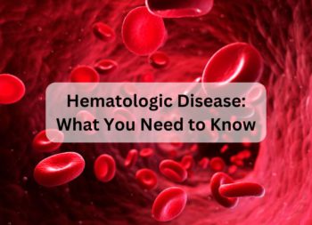 Hematologic Disease: What You Need to Know