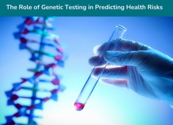 the role of genetic testing in predicting health risks